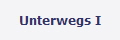 Unterwegs I